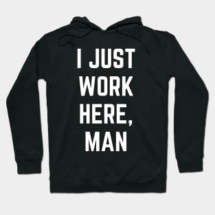 I Just Work Here, Man Funny Text Design Hoodie